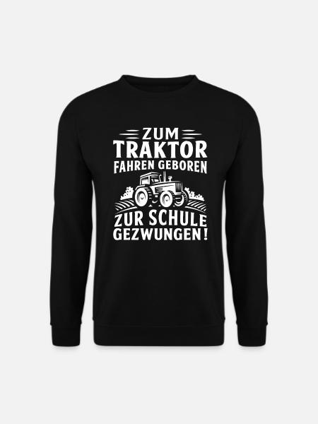 Zum traktor fahren geboren zur schule gezwungen - Unisex Pullover - Schwarz