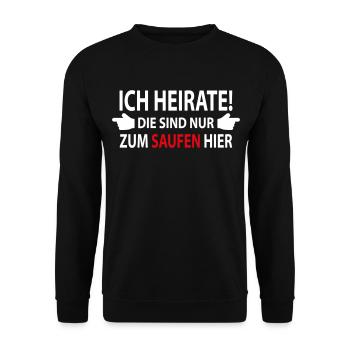 Ich heirate! Die sind nur zum saufen hier. - Unisex Pullover - Schwarz - Vorne - Alina (178cm) & Michal (187cm)