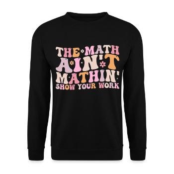The Math Aint Mathin Show Your Work - Sweat-shirt Unisexe - noir - Devant - Alina (178cm) & Michal (187cm)