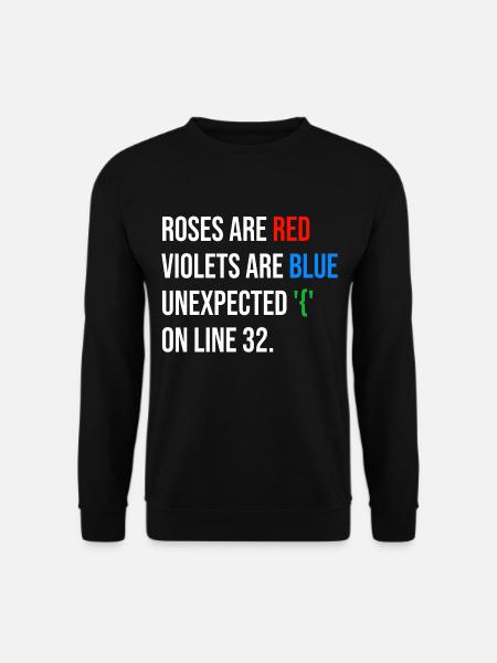 Roses are red, violets are blue unexpected '{' - Unisex Pullover - Schwarz