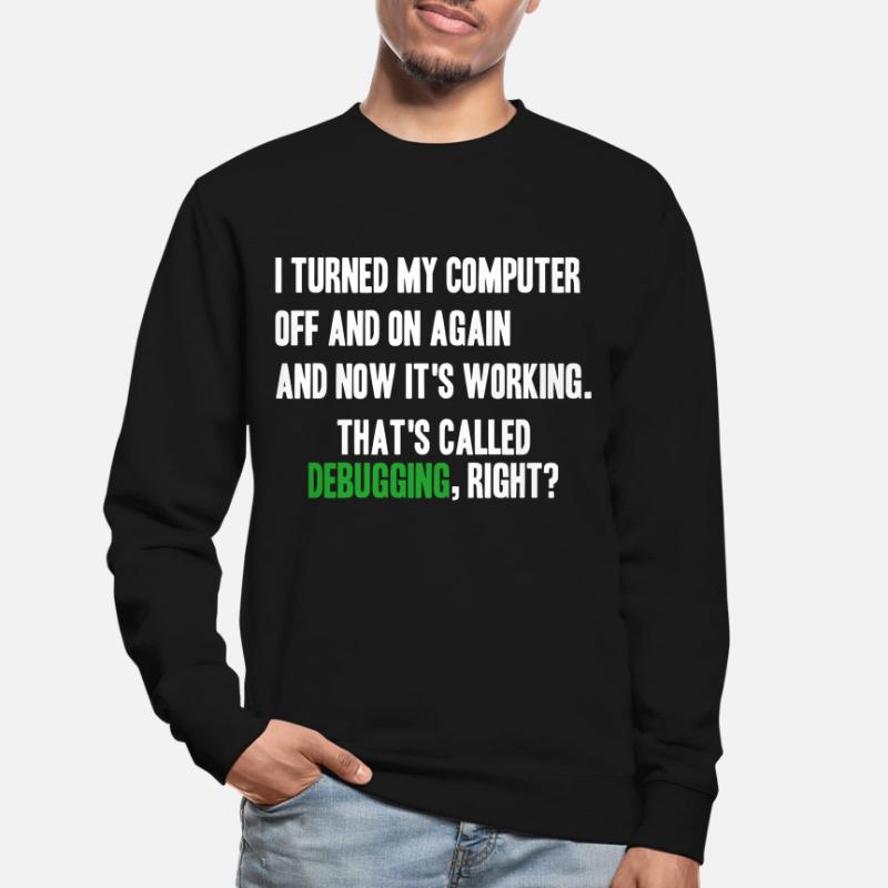 turned computer on and off - debugging right? Unisex Pullover
