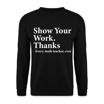 Show Your Work Thanks Every Math Teacher Funny - Sweat-shirt Unisexe - noir - Devant - Alina (178cm) & Michal (187cm)