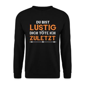 Du Bist Lustig Dich Töte Ich Zuletzt Spruch - Unisex Pullover - Schwarz - Vorne - Alina (178cm) & Michal (187cm)