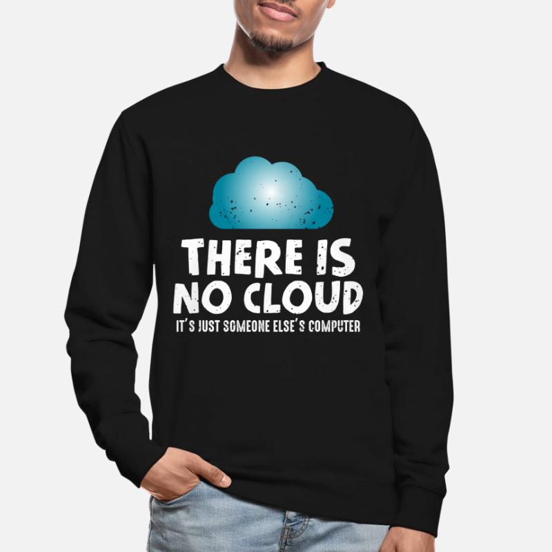 No cloud computer humor programmer Unisex Sweatshirt