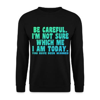 Be Careful I'm Not Sure Which Me Today - Unisex Sweatshirt - black - Front - Alina (178cm) & Michal (187cm)