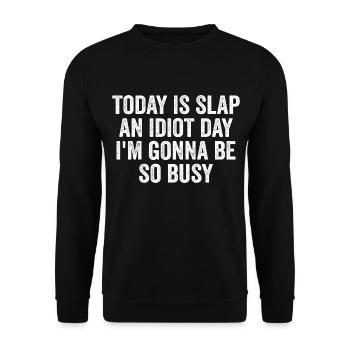 Today Is Slap An Idiot Day I'm going to Be So Busy - Unisex Sweatshirt - black - Front - Alina (178cm) & Michal (187cm)