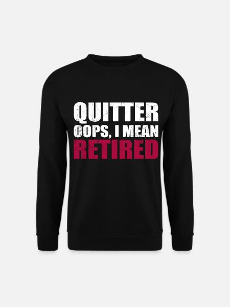 Quitting Oops I Mean Retired - Unisex Sweatshirt - black