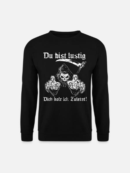 Du bist lustig, Dich hole ich Zuletzt! - Unisex Pullover - Schwarz