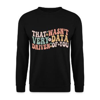 That Wasn't Very Data Driven Of You - Unisex Sweatshirt - black - Front - Alina (178cm) & Michal (187cm)