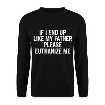 If i end up like my father please euthanize me - Unisex Sweatshirt - black - Front - Alina (178cm) & Michal (187cm)