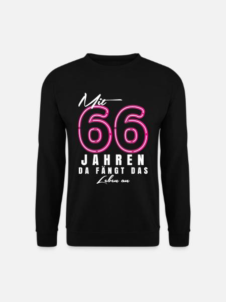 Mit 66 Jahren da fängt das Leben an. Geschenk - Unisex Pullover - Schwarz