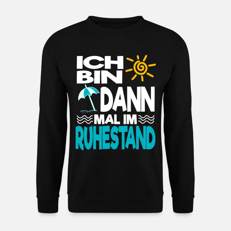 Ich bin dann mal im Ruhestand Rente Pension Rentne - Unisex Pullover - Schwarz