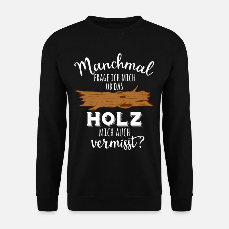 Ob das Holz mich vermisst Holzarbeit Holz Tischler - Unisex Pullover - Schwarz