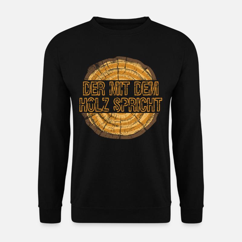 Der mit dem Holz spricht Geschenkidee für Tischler - Unisex Pullover - Schwarz