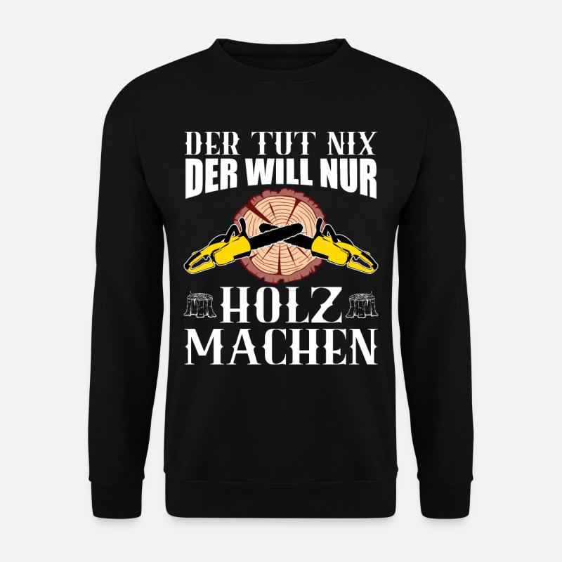 Der tut nix der will nur Holz machen Tischler Wald - Unisex Pullover - Schwarz