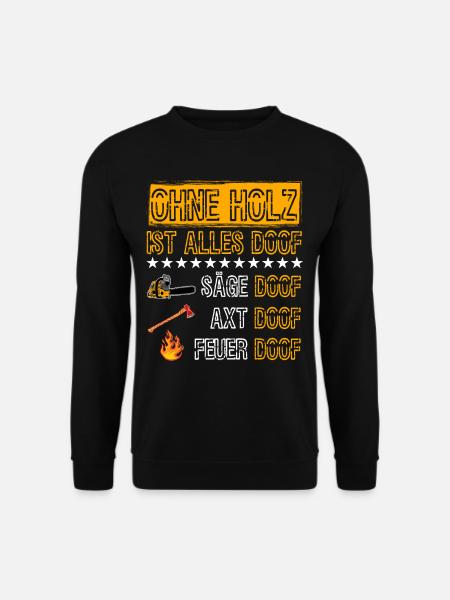 Ohne Holz ist alles Doof Säge Doof Tischler Wald - Unisex Pullover - Schwarz