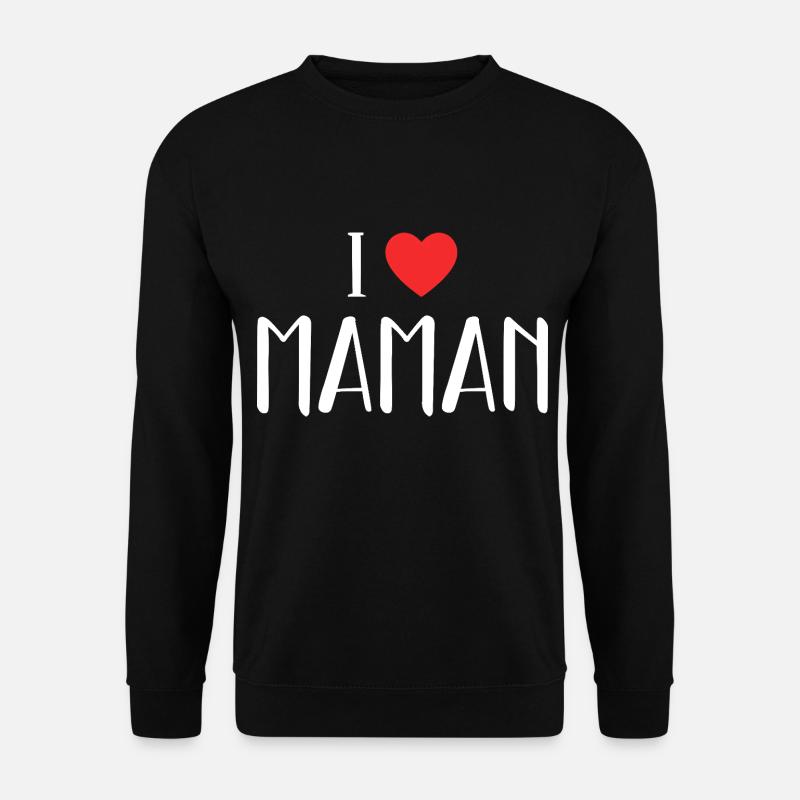 I Love Maman ! - Sweat-shirt Unisexe - noir