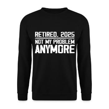 Retirement 2025 Not M Problem Anymore Retired 2025 - Unisex Sweatshirt - black - Front - Alina (178cm) & Michal (187cm)