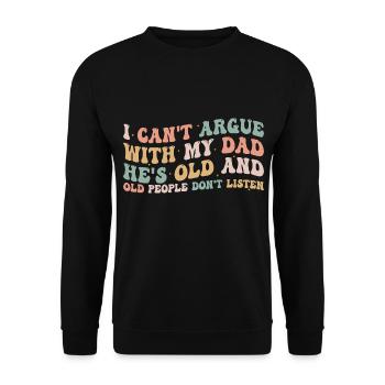I Can't Argue With My Dad He's Old For Family - Unisex Sweatshirt - black - Front - Alina (178cm) & Michal (187cm)