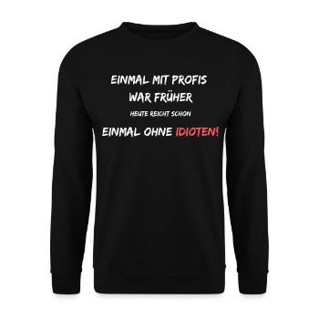 Einmal mit Profis war früher. Heute ohne Idioten! - Unisex Pullover - Schwarz - Vorne - Alina (178cm) & Michal (187cm)