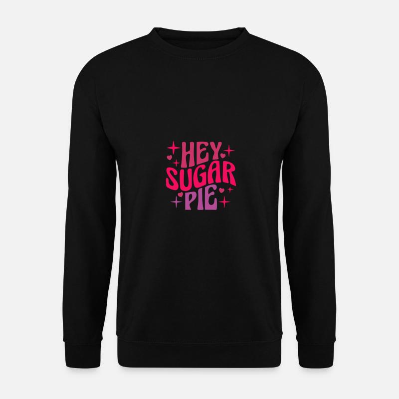 Hey Sugar Pie - Unisex Sweatshirt - black