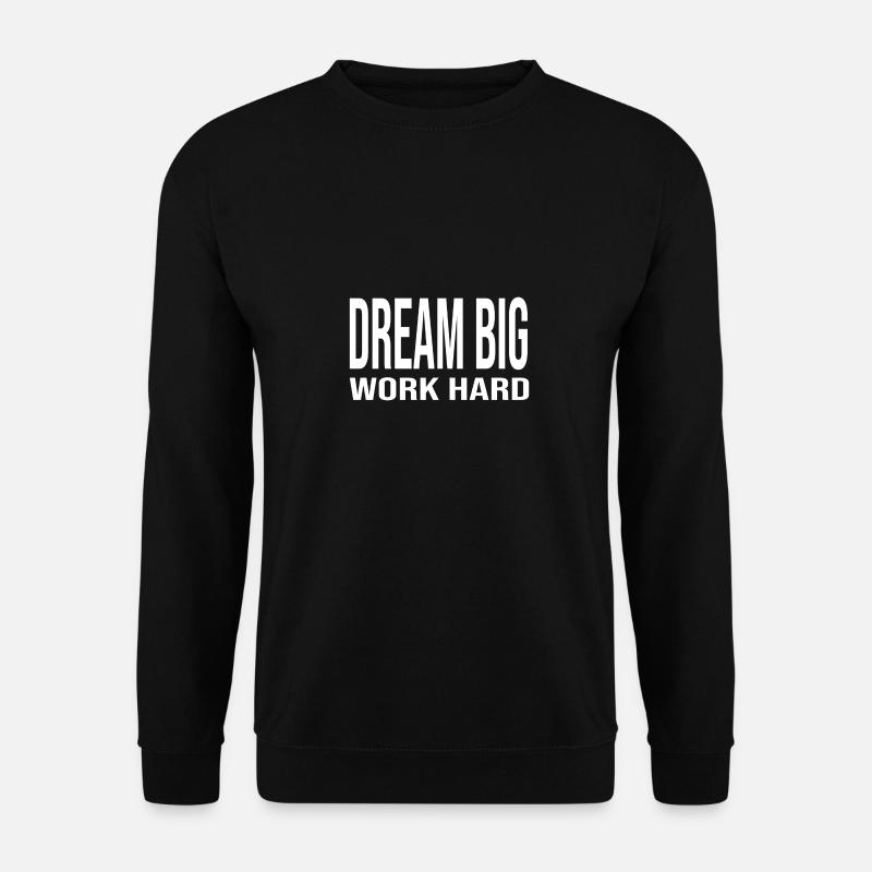 Dream Big Work Hard - Unisex Sweatshirt - black