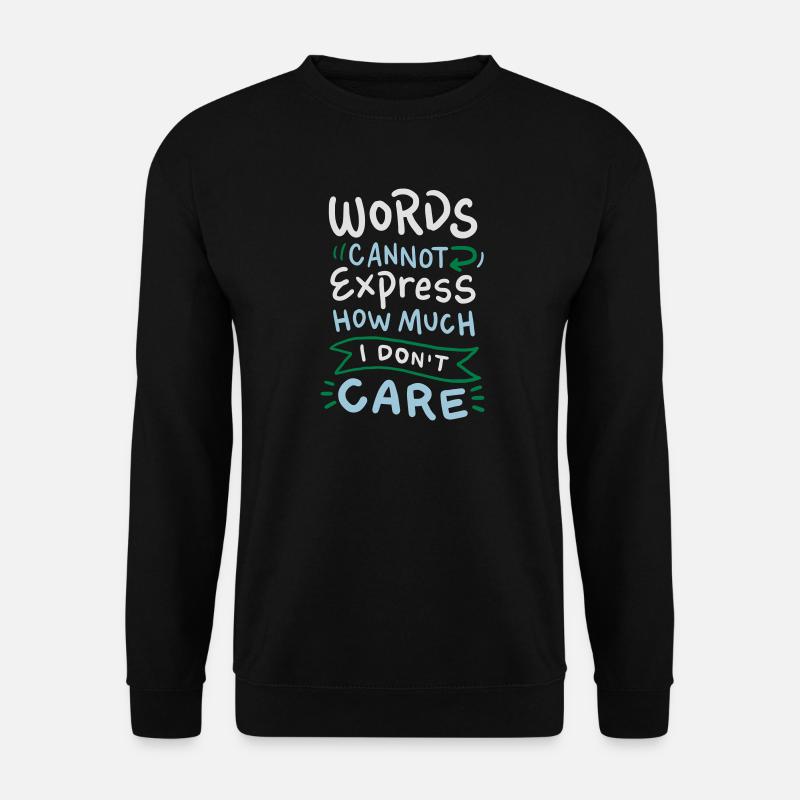 Words cannot express how much I don't care - Unisex Sweatshirt - black
