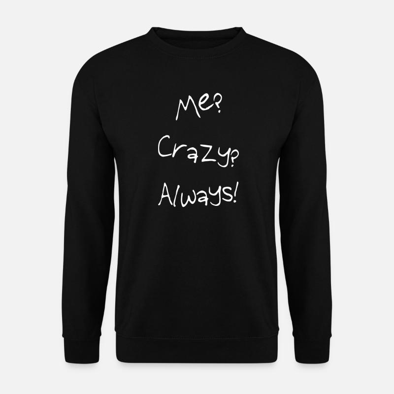Me? Crazy? Always! - Unisex Pullover - Schwarz