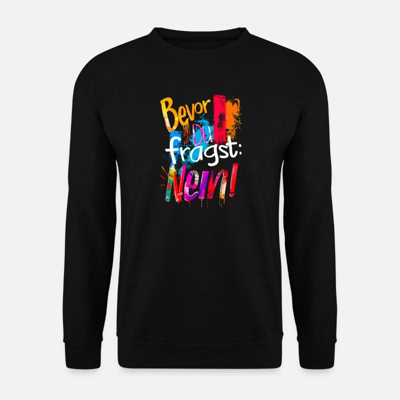 Bevor Du fragst: NEIN! - Unisex Pullover - Schwarz