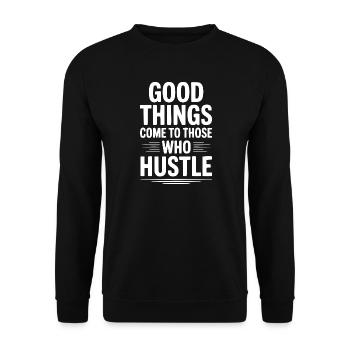 Good Things Come To Those Who Hustle - Unisex Sweatshirt - black - Front - Alina (178cm) & Michal (187cm)