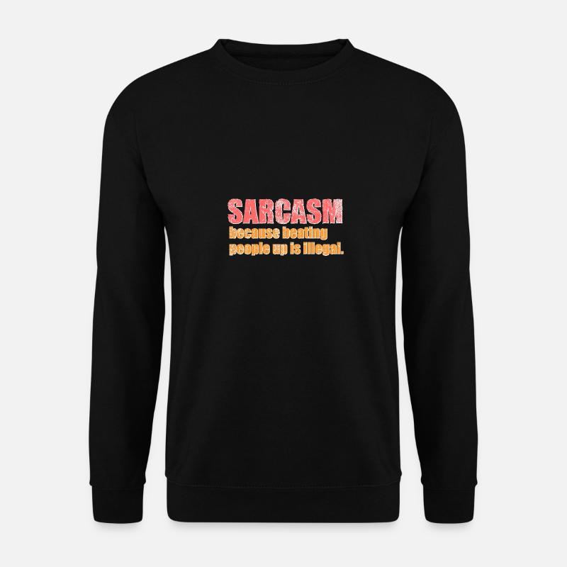 Sarcasme – parce que frapper les gens est illégal. - Sweat-shirt Unisexe - noir