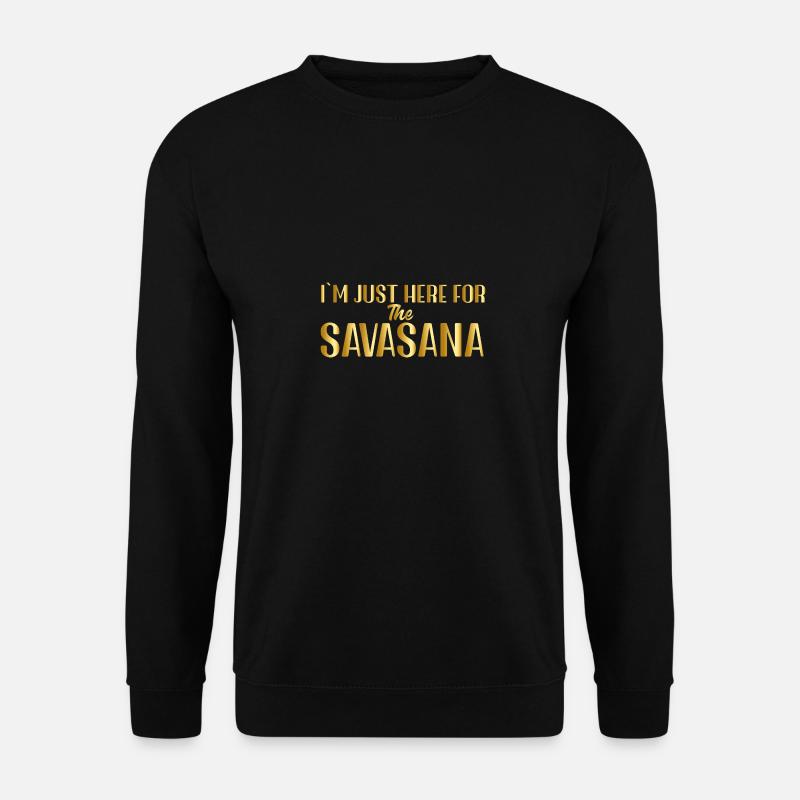 I m just here for the Savasana - Unisex Pullover - Schwarz
