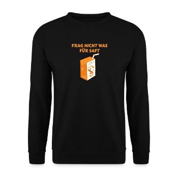Frag Nicht Was Für Saft Trend Spruch Lustig - Unisex Pullover - Schwarz - Vorne - Alina (178cm) & Michal (187cm)