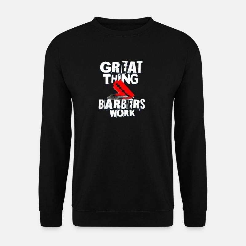 Great thing barbers work - Unisex Pullover - Schwarz