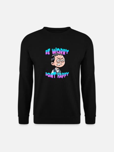 Be worry dont happy - Unisex Pullover - Schwarz