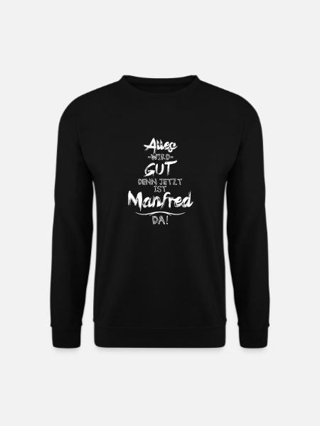 Alles wird gut denn jetzt ist Manfred da - Unisex Pullover - Schwarz