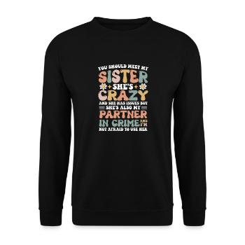 You Should Meet My Sister She's Crazy & Has Issues - Unisex Sweatshirt - black - Front - Alina (178cm) & Michal (187cm)