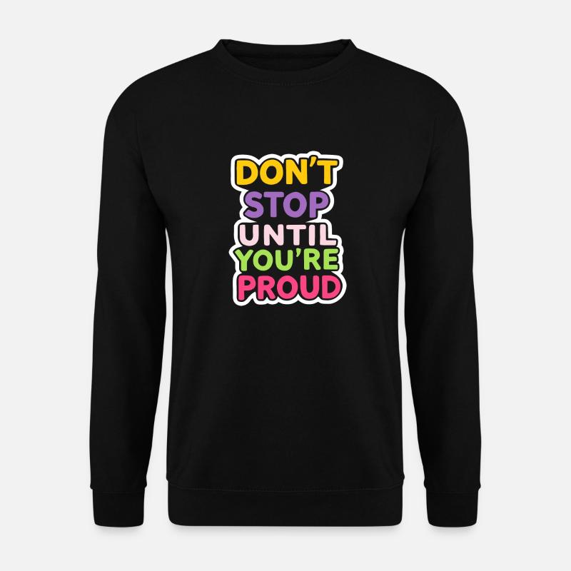 Dont Stop Until You Proud - Unisex Sweatshirt - black