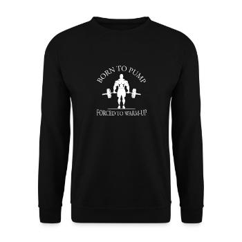 Born To Pump – Forced To Warm-Up Gym Bodybuilding - Unisex Pullover - Schwarz - Vorne - Alina (178cm) & Michal (187cm)