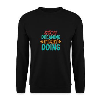 Stop dreaming and start doing something - Unisex Sweatshirt - black - Front - Alina (178cm) & Michal (187cm)