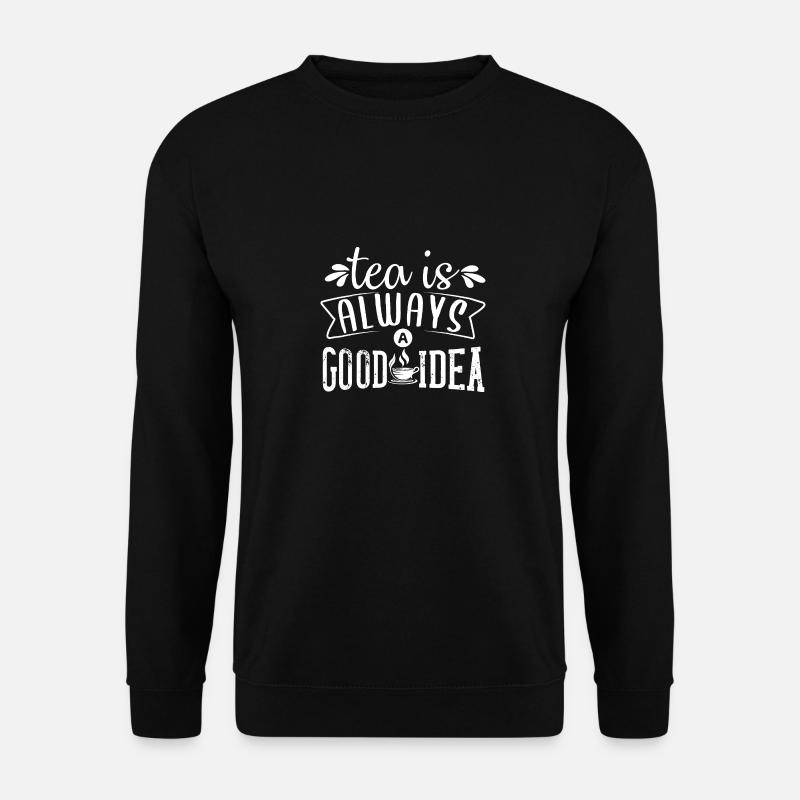Tee ist immer eine Gute Idee, Tee Liebhaber - Unisex Pullover - Schwarz