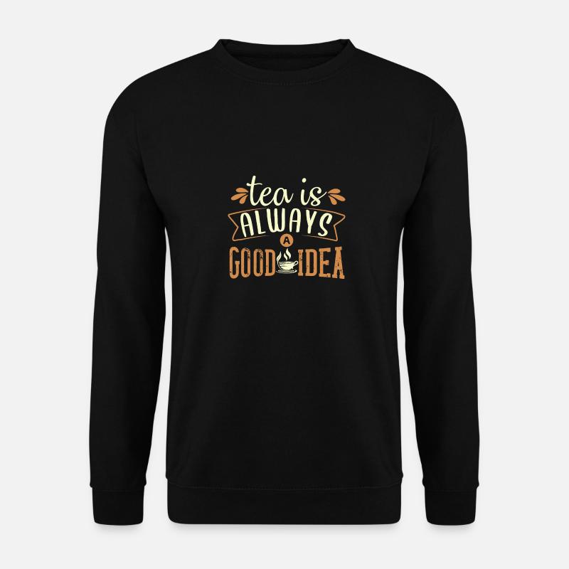 Tea is always a good idea, tea lovers - Unisex Sweatshirt - black