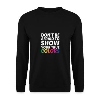 Dont Be Afraid To Show Your True Colors Bisexual T - Unisex Pullover - Schwarz - Vorne - Alina (178cm) & Michal (187cm)