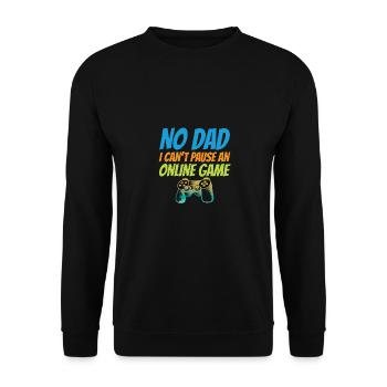No Dad I Can't Pause An Online Game Video Gamer Ge - Unisex Pullover - Schwarz - Vorne - Alina (178cm) & Michal (187cm)