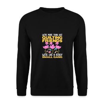 We're More Than Just Quilting Friends We're Like A - Unisex Pullover - Schwarz - Vorne - Alina (178cm) & Michal (187cm)