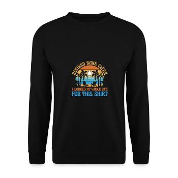 Retired Bank Clerk I Worked My Whole Life For This - Unisex Pullover - Schwarz - Vorne - Alina (178cm) & Michal (187cm)
