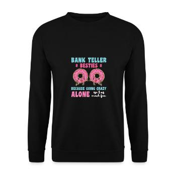 Bank Teller Besties Because Going Crazy Alone Bank - Unisex Pullover - Schwarz - Vorne - Alina (178cm) & Michal (187cm)
