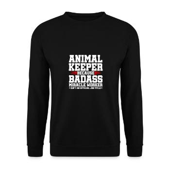 Animal Keeper Because Badass Miracle Worker Animal - Unisex Pullover - Schwarz - Vorne - Alina (178cm) & Michal (187cm)