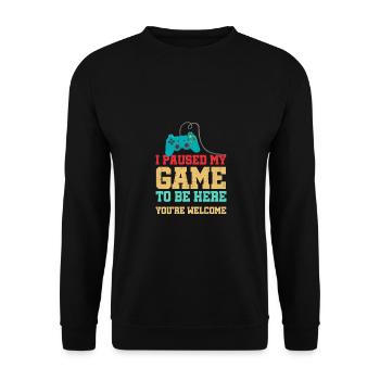 I Paused My Game To Be Here You Are Welcome Gaming - Unisex Pullover - Schwarz - Vorne - Alina (178cm) & Michal (187cm)
