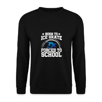 Born To Ice Skate Forced To School Ice Skating Fig - Unisex Pullover - Schwarz - Vorne - Alina (178cm) & Michal (187cm)